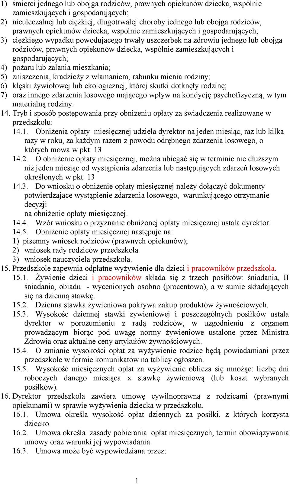 wspólnie zamieszkujących i gospodarujących; 4) pożaru lub zalania mieszkania; 5) zniszczenia, kradzieży z włamaniem, rabunku mienia rodziny; 6) klęski żywiołowej lub ekologicznej, której skutki