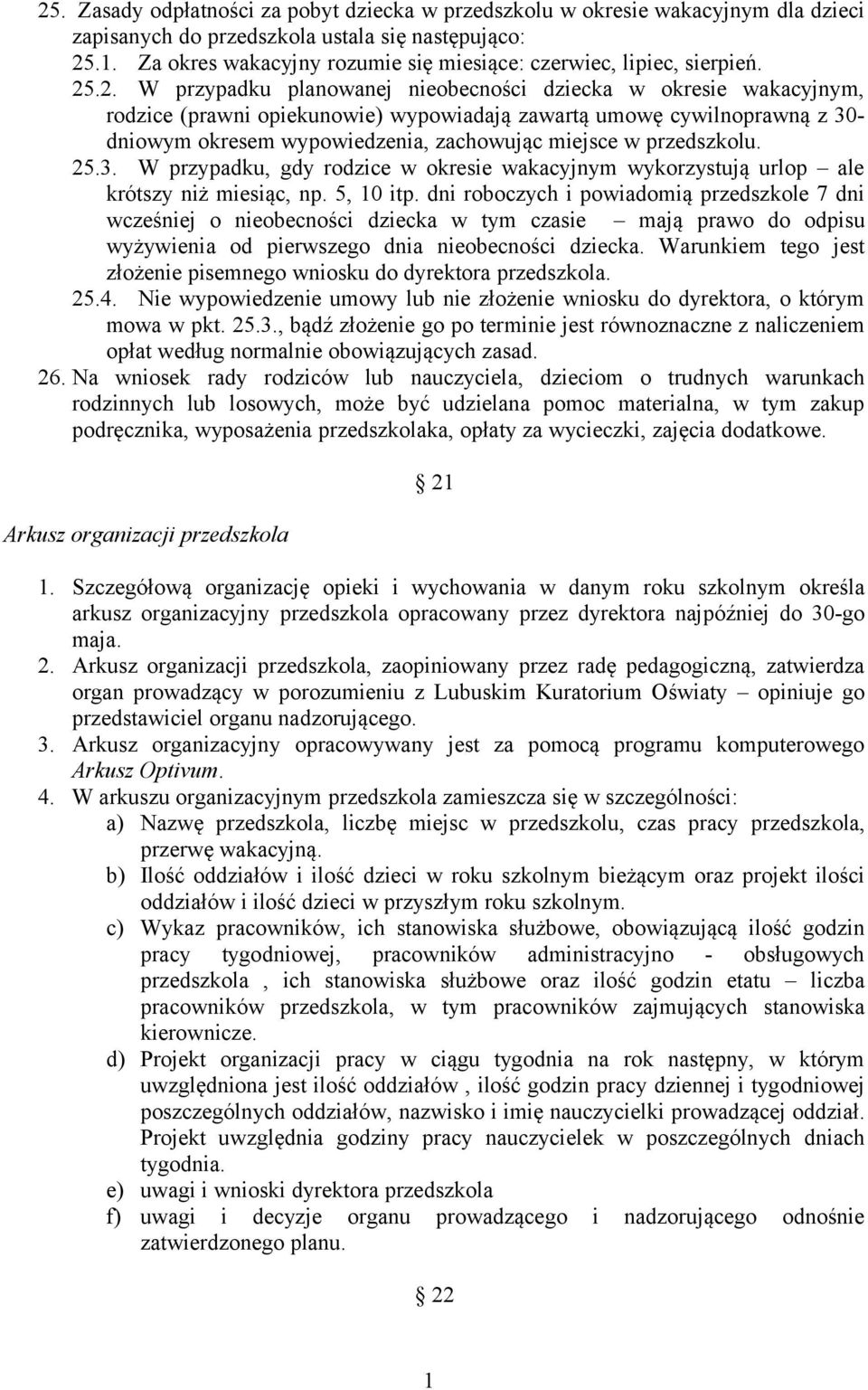 .2. W przypadku planowanej nieobecności dziecka w okresie wakacyjnym, rodzice (prawni opiekunowie) wypowiadają zawartą umowę cywilnoprawną z 30- dniowym okresem wypowiedzenia, zachowując miejsce w