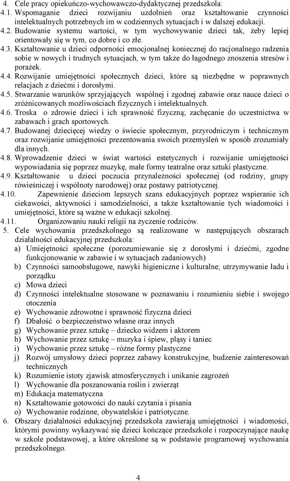 Budowanie systemu wartości, w tym wychowywanie dzieci tak, żeby lepiej orientowały się w tym, co dobre i co złe. 4.3.