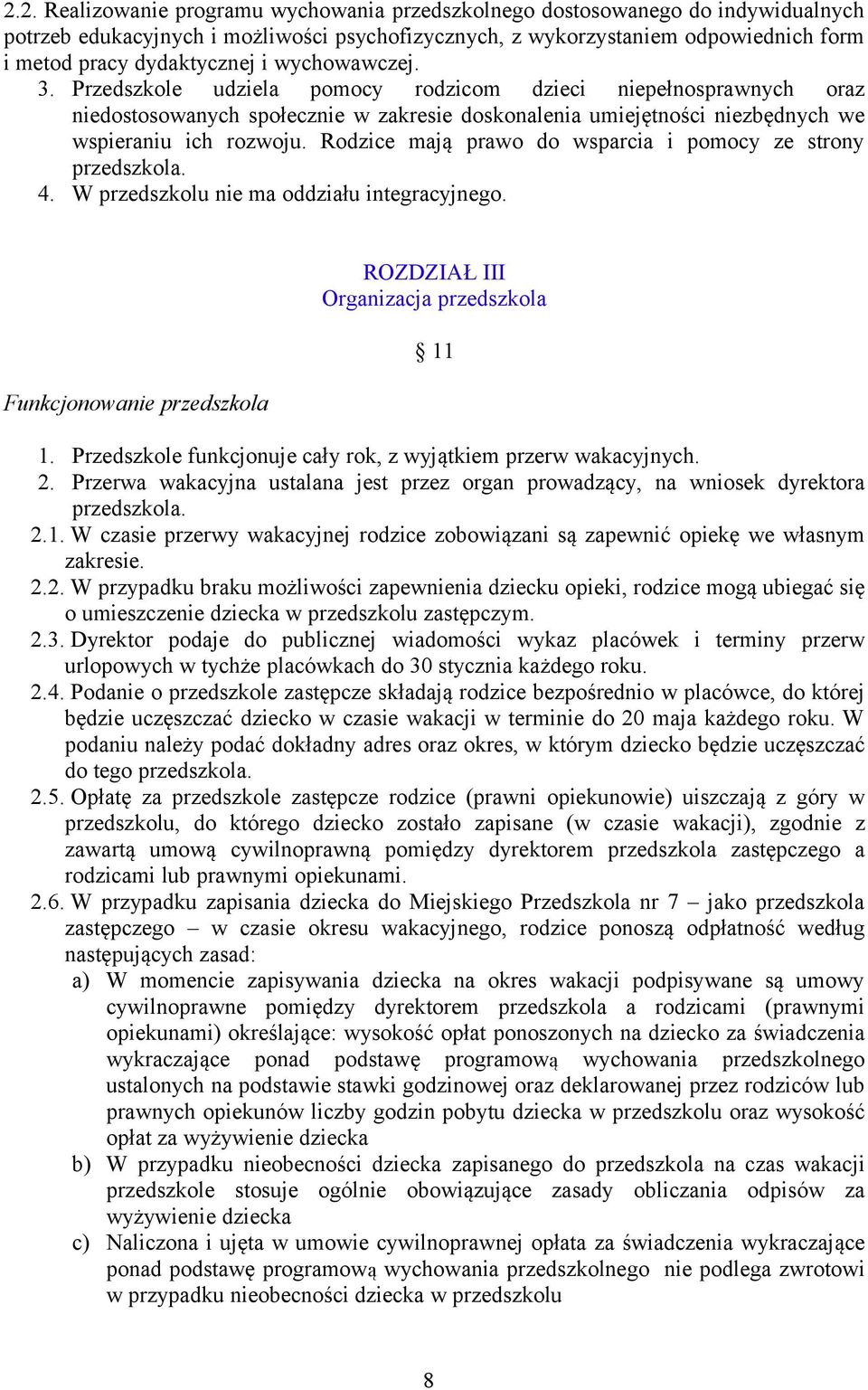 Rodzice mają prawo do wsparcia i pomocy ze strony przedszkola. 4. W przedszkolu nie ma oddziału integracyjnego. Funkcjonowanie przedszkola ROZDZIAŁ III Organizacja przedszkola 11 1.