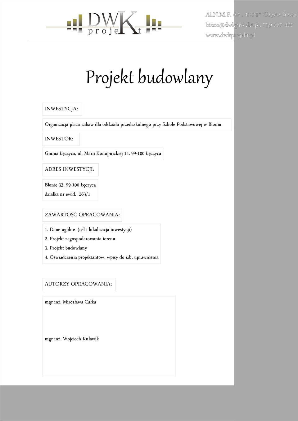 263/1 ZAWARTOŚĆ OPRACOWANIA: 1. Dane ogólne (cel i lokalizacja inwestycji) 2. Projekt zagospodarowania terenu 3.