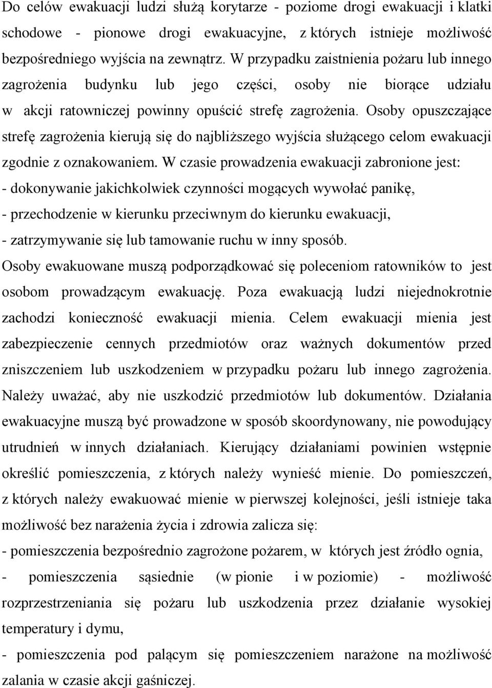 Osoby opuszczające strefę zagrożenia kierują się do najbliższego wyjścia służącego celom ewakuacji zgodnie z oznakowaniem.