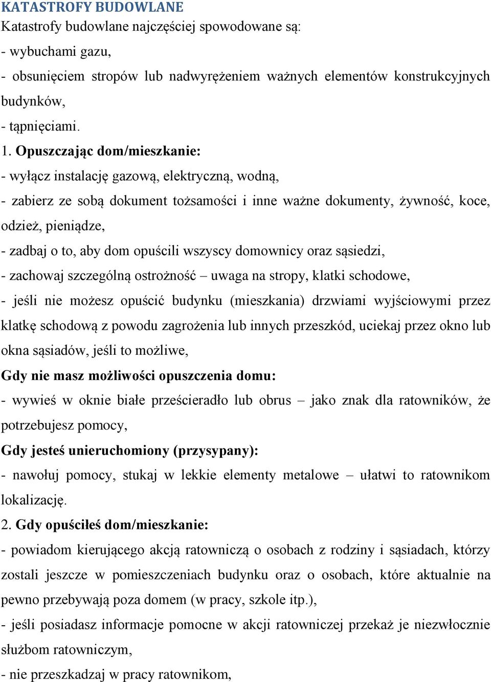 opuścili wszyscy domownicy oraz sąsiedzi, - zachowaj szczególną ostrożność uwaga na stropy, klatki schodowe, - jeśli nie możesz opuścić budynku (mieszkania) drzwiami wyjściowymi przez klatkę schodową