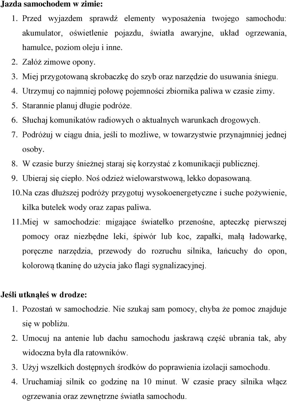 Starannie planuj długie podróże. 6. Słuchaj komunikatów radiowych o aktualnych warunkach drogowych. 7. Podróżuj w ciągu dnia, jeśli to możliwe, w towarzystwie przynajmniej jednej osoby. 8.