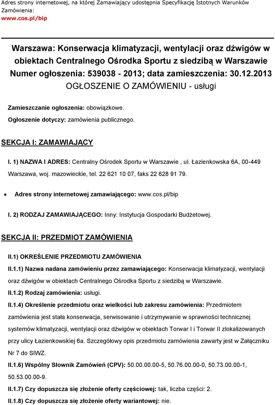 2013 OGŁOSZENIE O ZAMÓWIENIU - usługi Zamieszczanie głszenia: bwiązkwe. Ogłszenie dtyczy: zamówienia publiczneg. SEKCJA I: ZAMAWIAJĄCY I. 1) NAZWA I ADRES: Centralny Ośrdek Sprtu w Warszawie, ul.