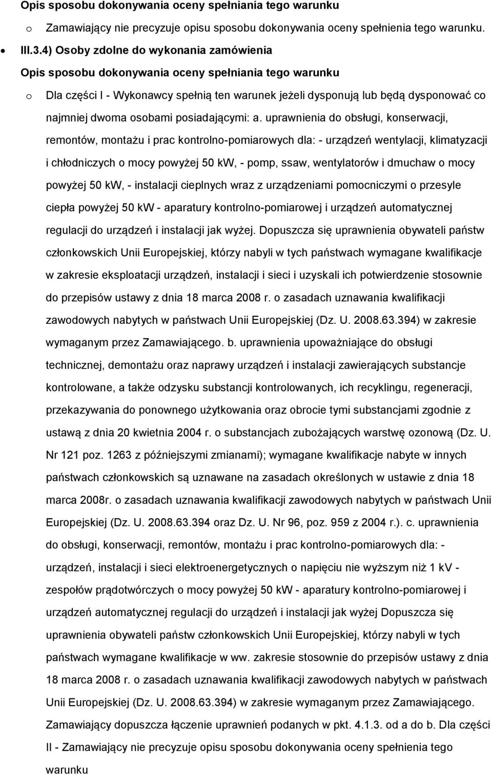 a. uprawnienia d bsługi, knserwacji, remntów, mntażu i prac kntrln-pmiarwych dla: - urządzeń wentylacji, klimatyzacji i chłdniczych mcy pwyżej 50 kw, - pmp, ssaw, wentylatrów i dmuchaw mcy pwyżej 50