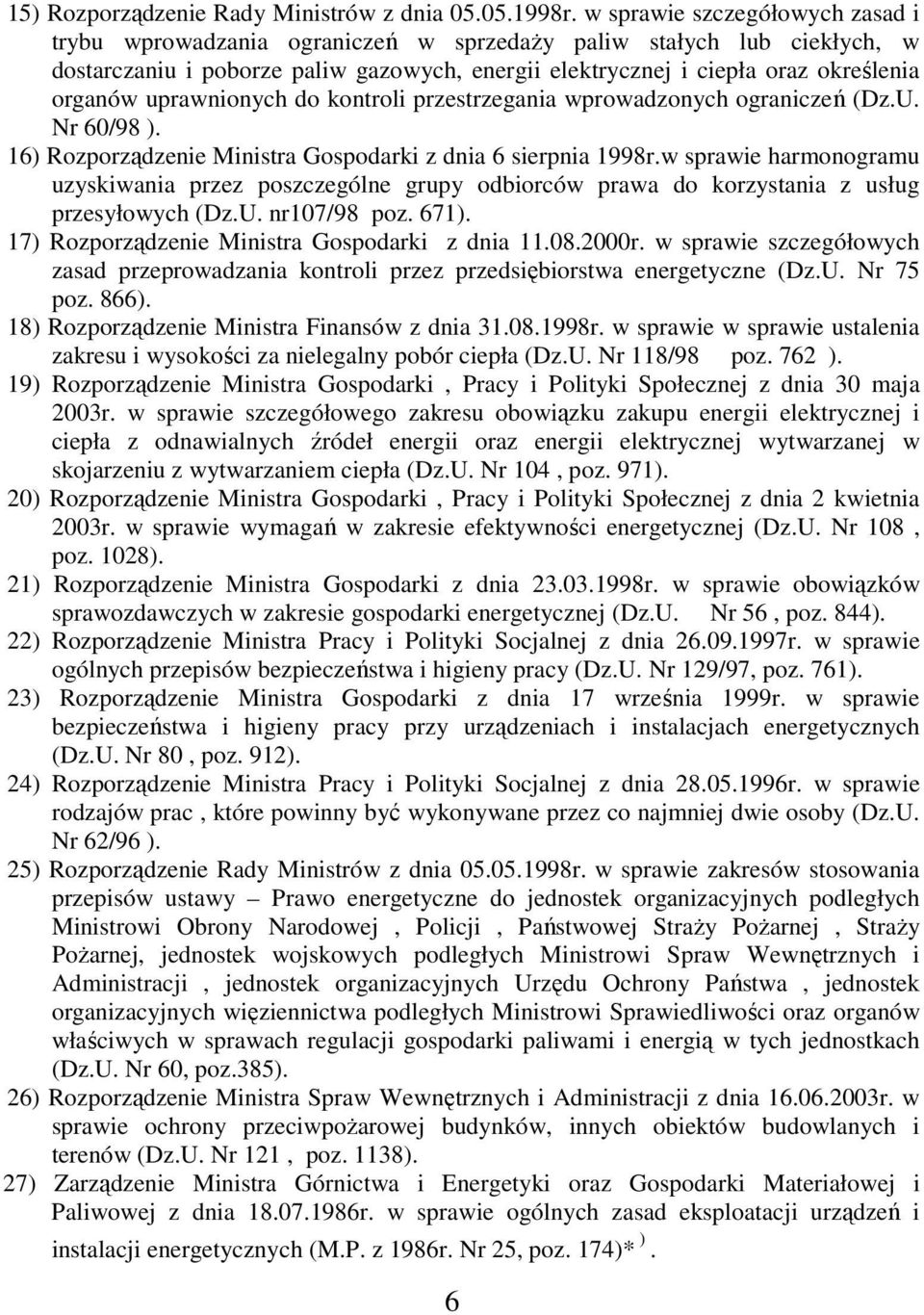 uprawnionych do kontroli przestrzegania wprowadzonych ograniczeń (Dz.U. Nr 60/98 ). 16) Rozporządzenie Ministra Gospodarki z dnia 6 sierpnia 1998r.