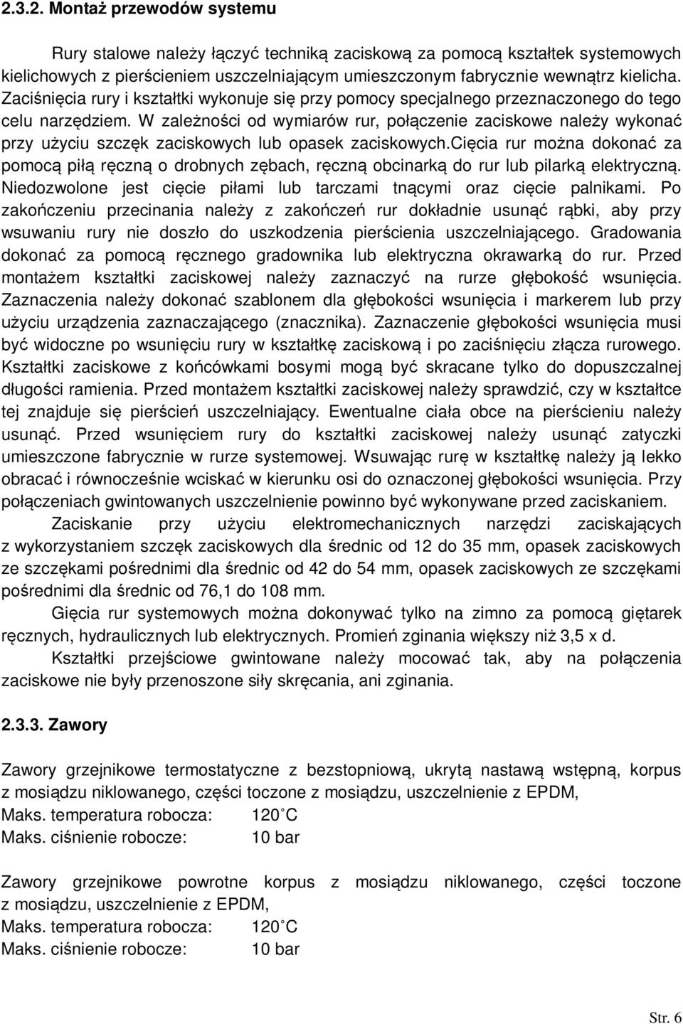 W zalenoci od wymiarów rur, poczenie zaciskowe naley wykona przy uyciu szczk zaciskowych lub opasek zaciskowych.