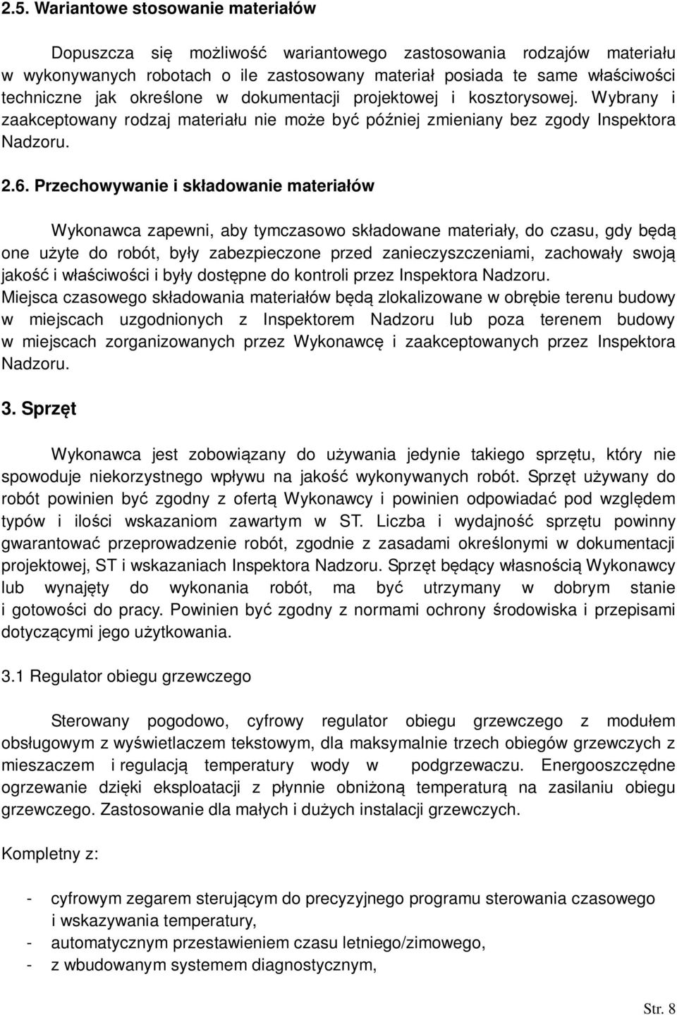 Przechowywanie i skadowanie materiaów Wykonawca zapewni, aby tymczasowo skadowane materiay, do czasu, gdy b one uyte do robót, byy zabezpieczone przed zanieczyszczeniami, zachoway swoj jako i wciwoci