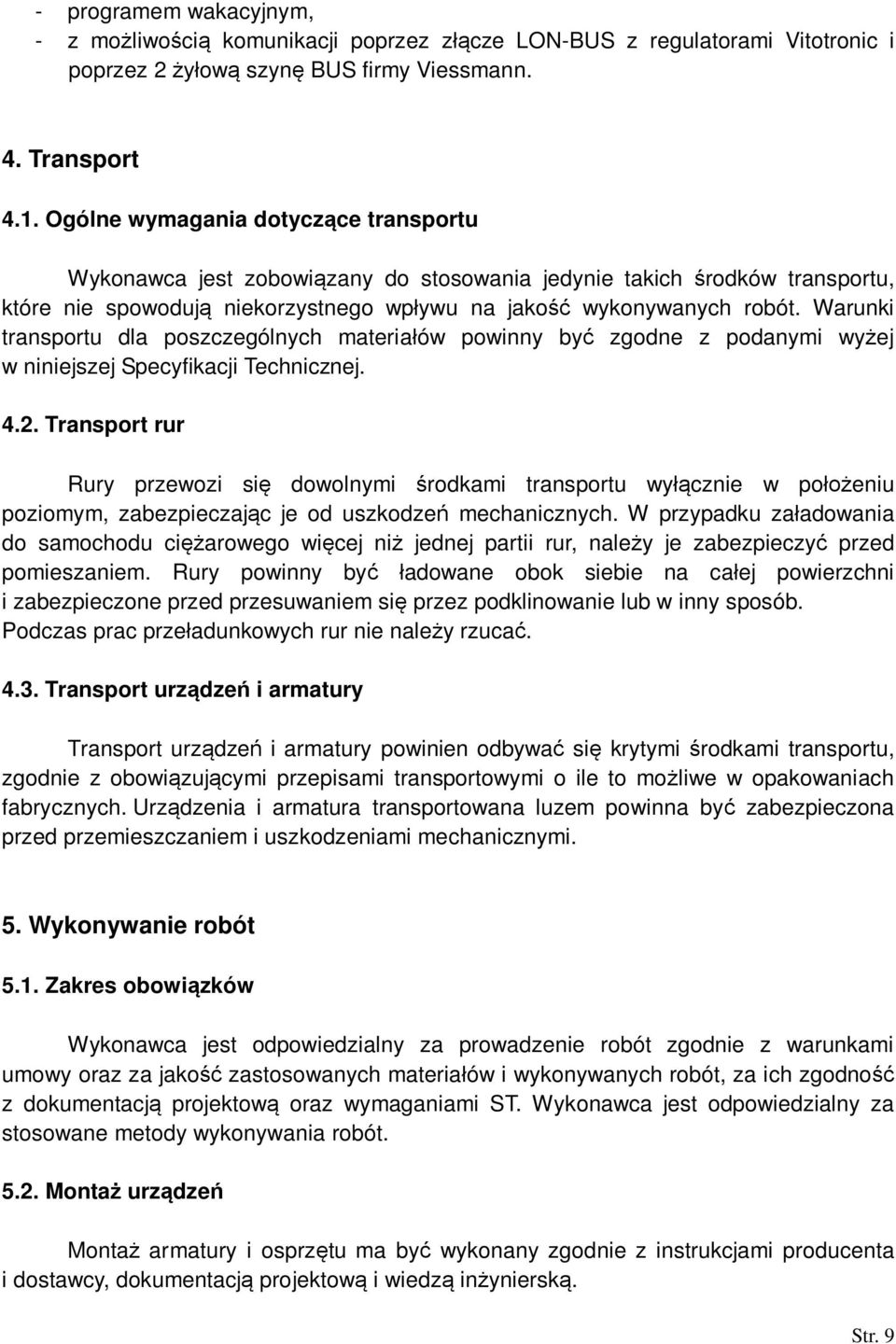 Warunki transportu dla poszczególnych materiaów powinny by zgodne z podanymi wyej w niniejszej Specyfikacji Technicznej. 4.2.