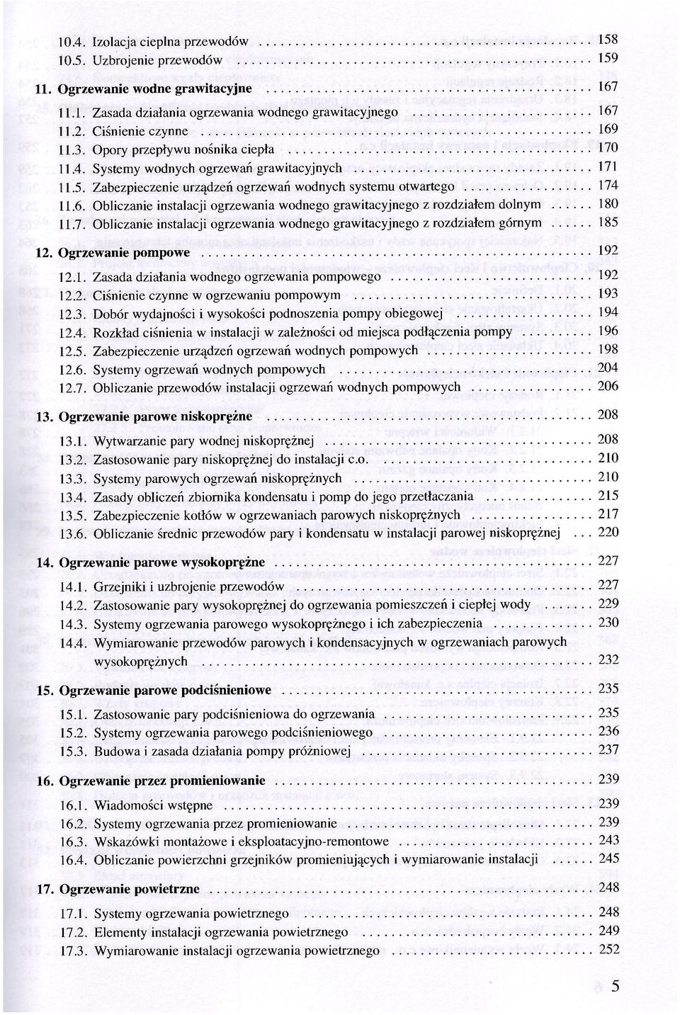 Obliczanie instalacji ogrzewania wodnego grawitacyjnego z rozdziałem dolnym 180 11.7. Obliczanie instalacji ogrzewania wodnego grawitacyjnego z rozdziałem górnym 185 12. Ogrzewanie pompowe 192 12.1. Zasada działania wodnego ogrzewania pompowego 192 12.