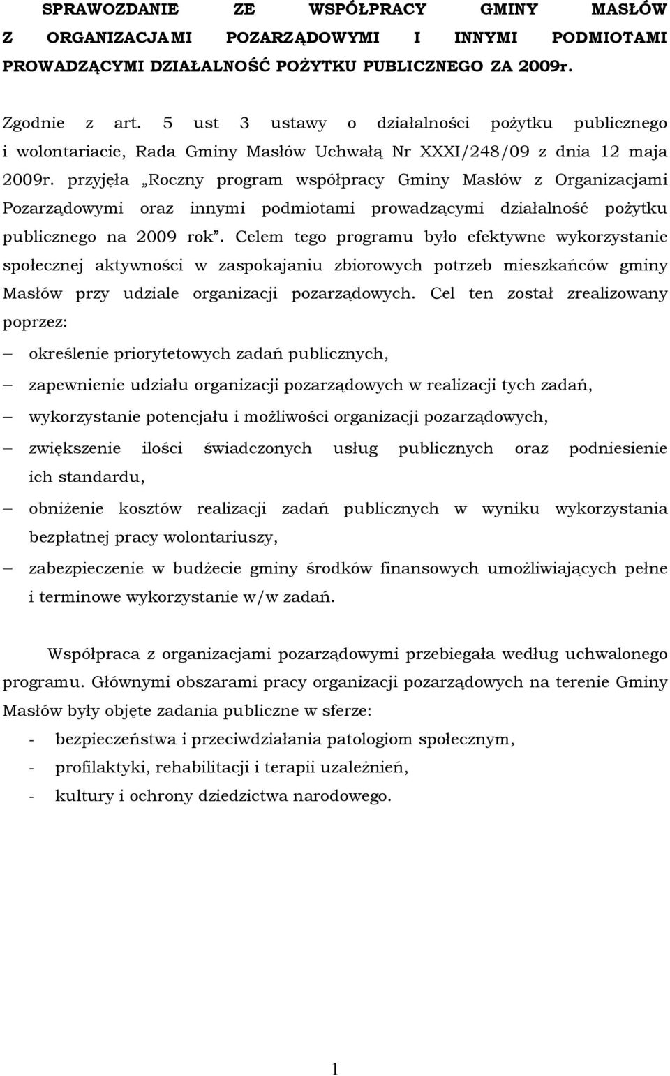 przyjęła Roczny program współpracy Gminy Masłów z Organizacjami Pozarządowymi oraz innymi podmiotami prowadzącymi działalność pożytku publicznego na 2009 rok.