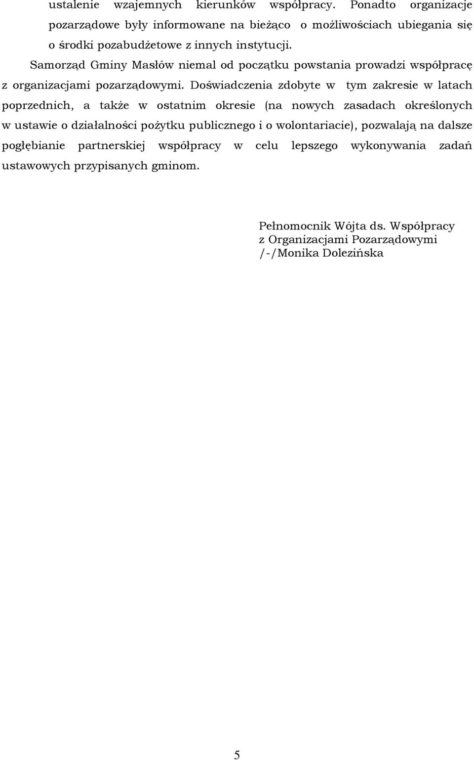 Samorząd Gminy Masłów niemal od początku powstania prowadzi współpracę z organizacjami pozarządowymi.