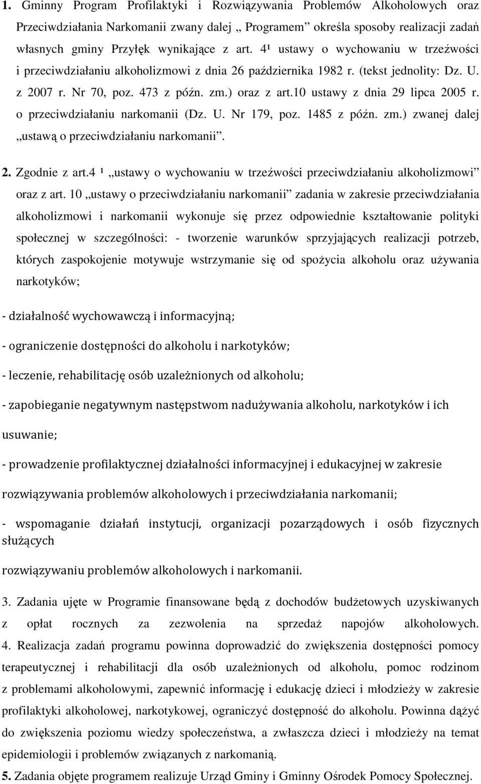 10 ustawy z dnia 29 lipca 2005 r. o przeciwdziałaniu narkomanii (Dz. U. Nr 179, poz. 1485 z późn. zm.) zwanej dalej ustawą o przeciwdziałaniu narkomanii. 2. Zgodnie z art.
