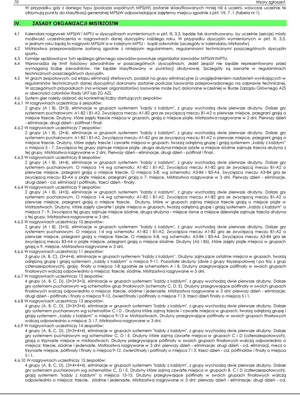 odpowiadające zajętemu miejscu zgodnie z pkt. VII. 7.1 (tabela nr 1). ZASADY ORGANIZACJI MISTRZOSTW 4.1 Kalendarz rozgrywek MPSzW i MPTU w dyscyplinach wymienionych w pkt. III. 3.