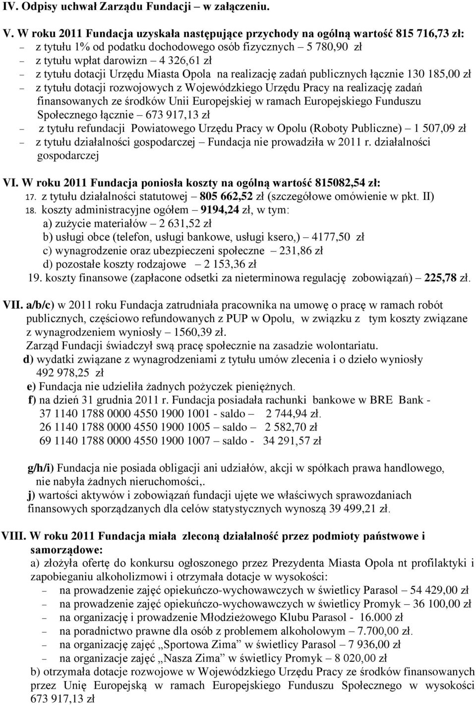 dotacji Urzędu Miasta Opola na realizację zadań publicznych łącznie 130 185,00 zł z tytułu dotacji rozwojowych z Wojewódzkiego Urzędu Pracy na realizację zadań finansowanych ze środków Unii