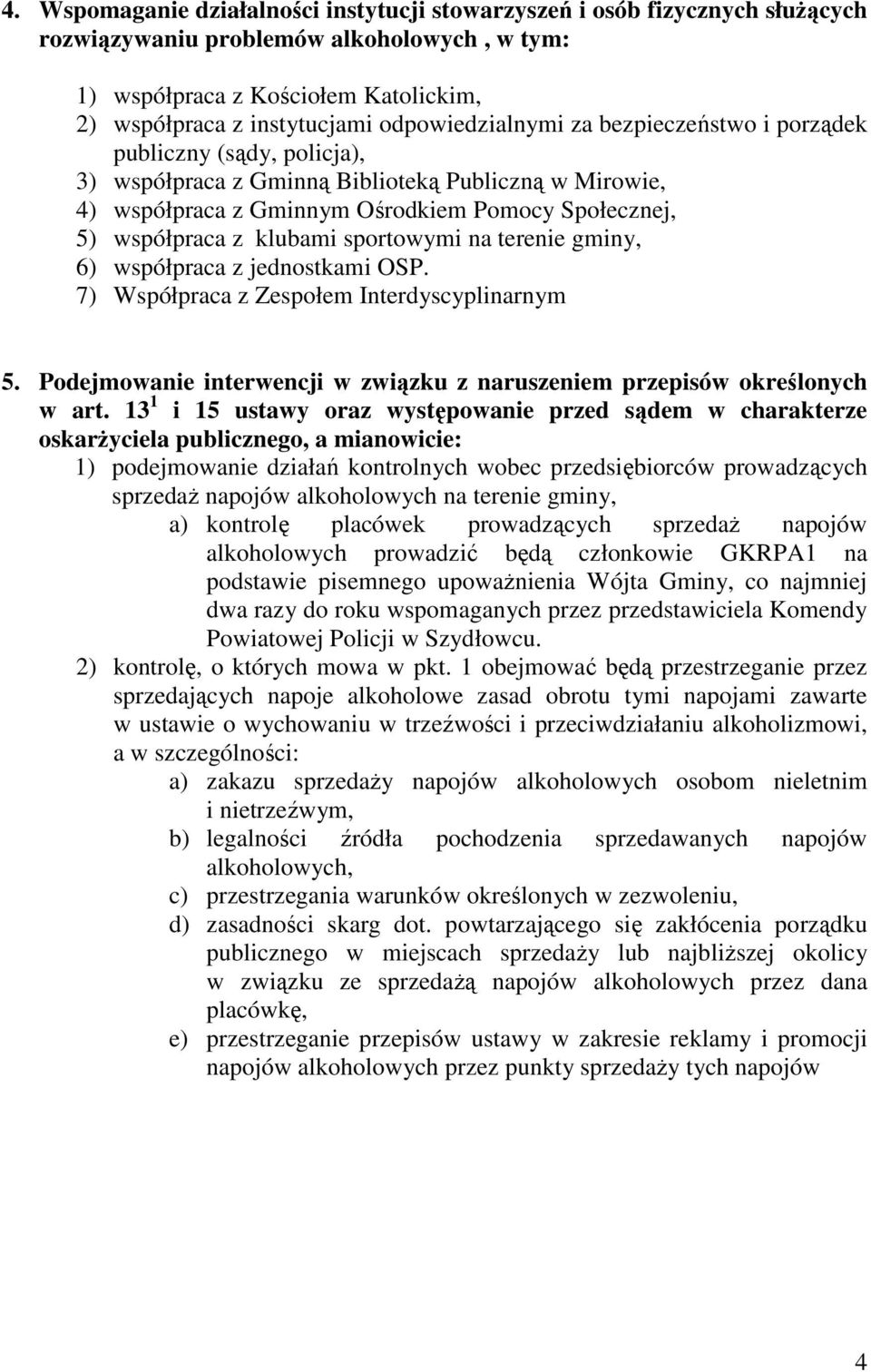 klubami sportowymi na terenie gminy, 6) współpraca z jednostkami OSP. 7) Współpraca z Zespołem Interdyscyplinarnym 5. Podejmowanie interwencji w związku z naruszeniem przepisów określonych w art.