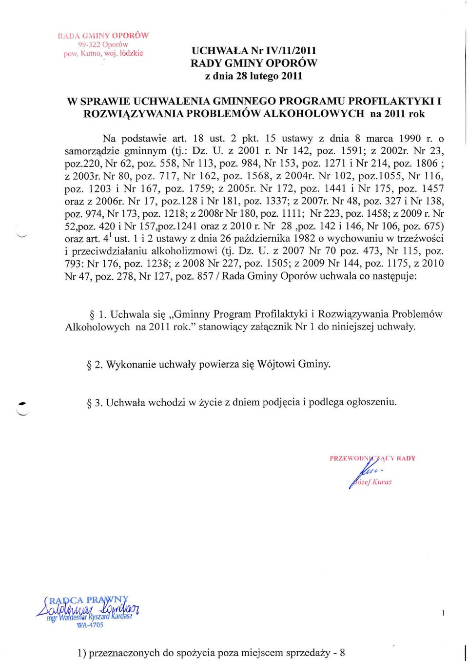 18 ust. 2 pkt. 15 ustawy z dnia 8 marca 1990 r. o samorz^dzie gminnym (tj.: Dz. U. z 2001 r. Nr 142, poz. 1591; z 2002r. Nr 23, poz.220, Nr 62, poz. 558, Nr 113, poz. 984, Nr 153, poz.