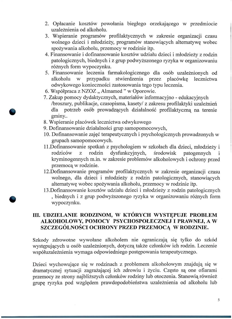 Finansowanie i dofmansowanie kosztow udziatu dzieci i mlodziezy z rodzin patologicznych, biednych i z grup podwyzszonego lyzyka w organizowaniu roznych form wypoczynku. 5.