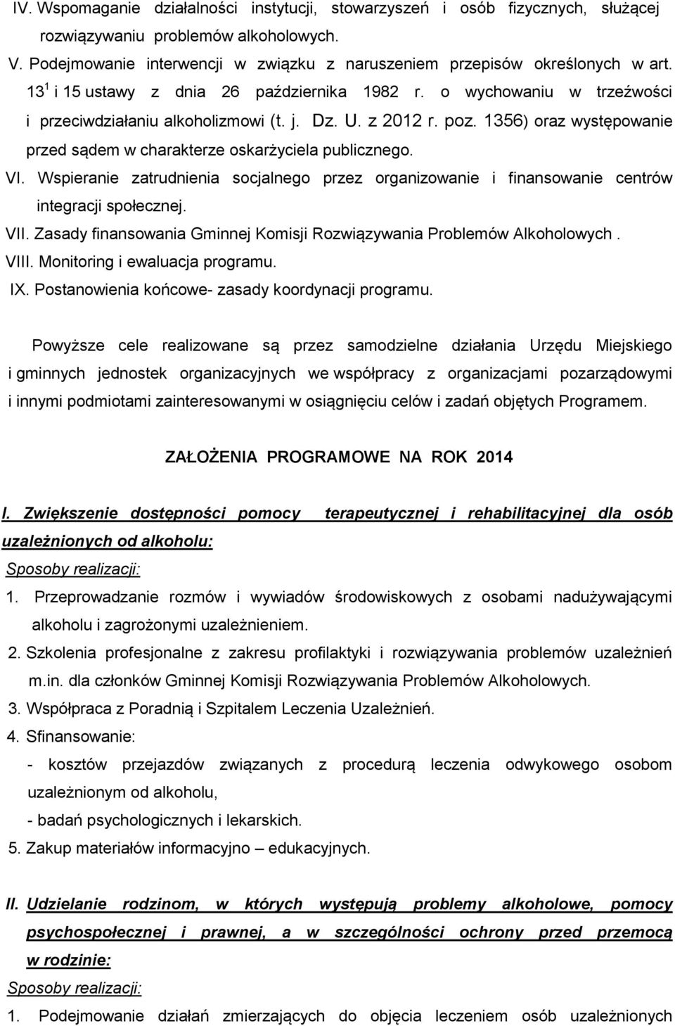 1356) oraz występowanie przed sądem w charakterze oskarżyciela publicznego. VI. Wspieranie zatrudnienia socjalnego przez organizowanie i finansowanie centrów integracji społecznej. VII.