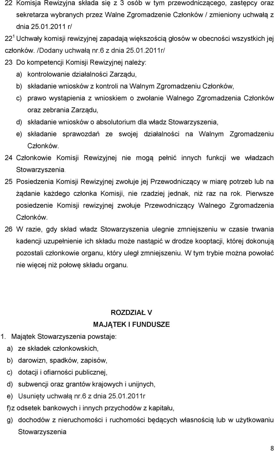 kontrolowanie działalności Zarządu, b) składanie wniosków z kontroli na Walnym Zgromadzeniu Członków, c) prawo wystąpienia z wnioskiem o zwołanie Walnego Zgromadzenia Członków oraz zebrania Zarządu,