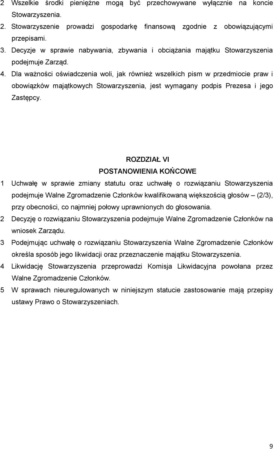 Dla ważności oświadczenia woli, jak również wszelkich pism w przedmiocie praw i obowiązków majątkowych Stowarzyszenia, jest wymagany podpis Prezesa i jego Zastępcy.