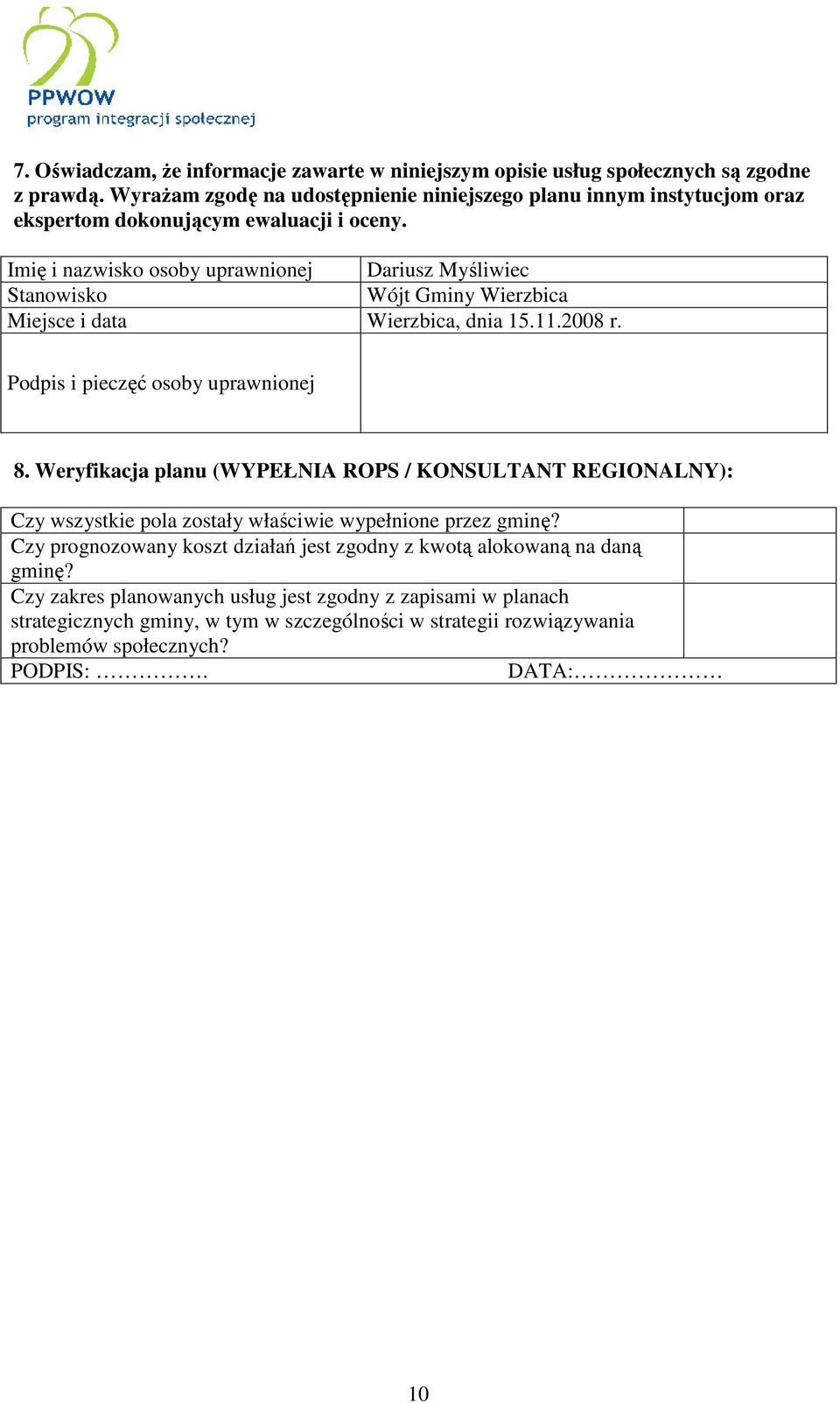 Imię i nazwisko osoby uprawnionej Dariusz Myśliwiec Stanowisko Wójt Gminy Wierzbica Miejsce i data Wierzbica, dnia 15.11.2008 r. Podpis i pieczęć osoby uprawnionej 8.