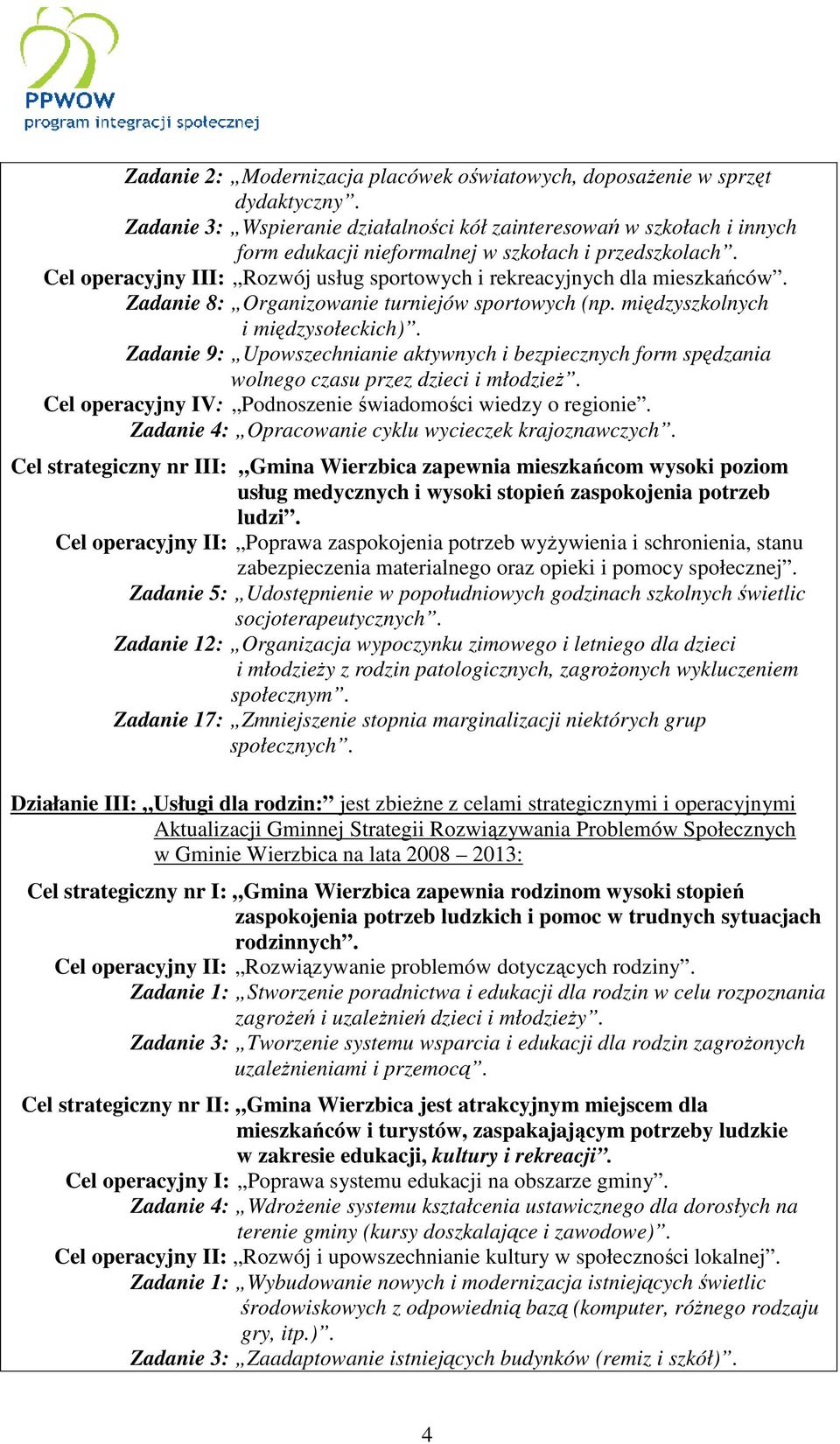 Cel operacyjny III: Rozwój usług sportowych i rekreacyjnych dla mieszkańców. Zadanie 8: Organizowanie turniejów sportowych (np. międzyszkolnych i międzysołeckich).