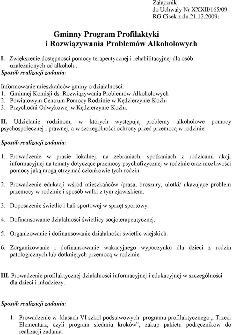 Rozwiązywania Problemów Alkoholowych 2. Powiatowym Centrum Pomocy Rodzinie w Kędzierzynie-Koźlu 3. Przychodni Odwykowej w Kędzierzynie-Koźlu. II.