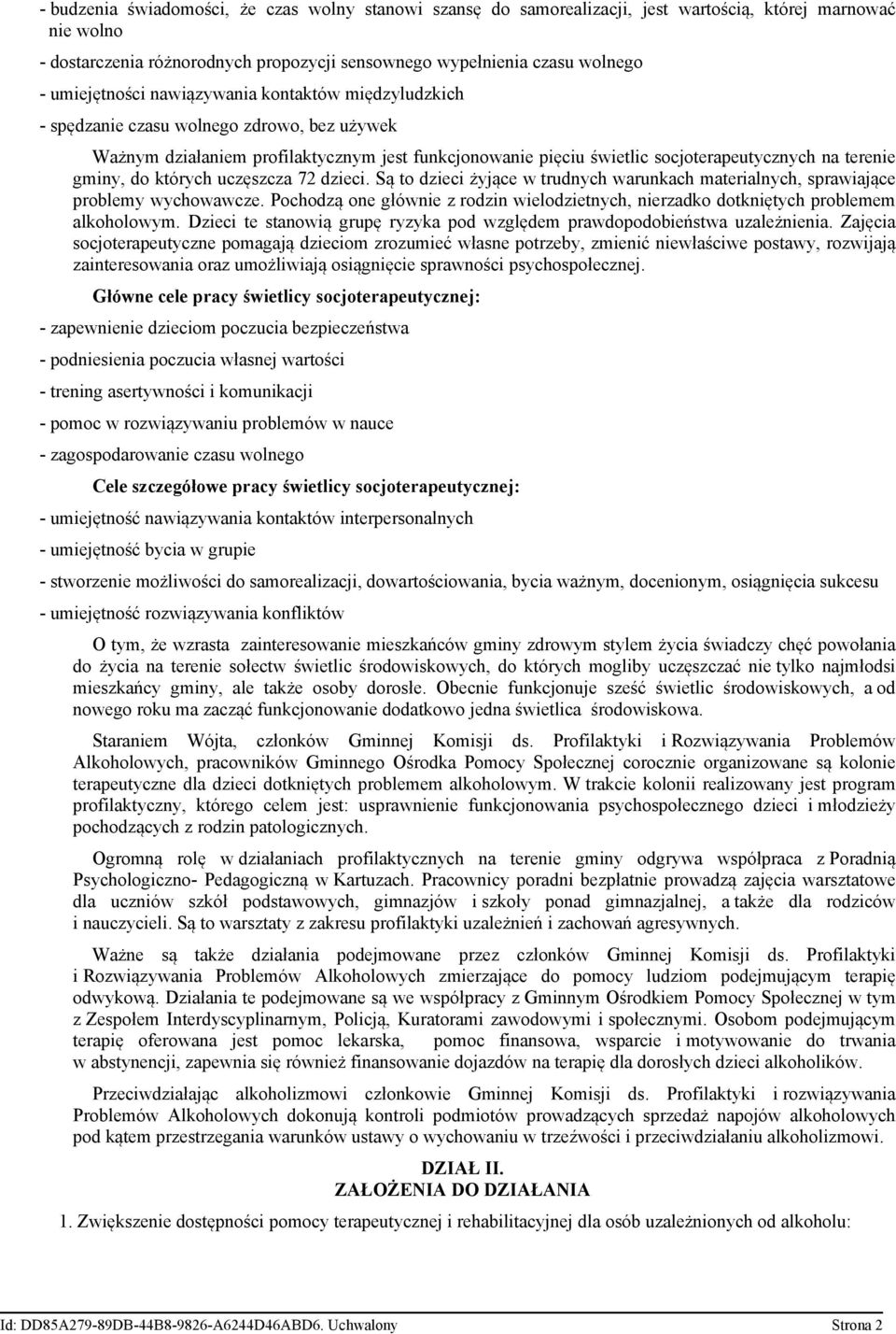 gminy, do których uczęszcza 72 dzieci. Są to dzieci żyjące w trudnych warunkach materialnych, sprawiające problemy wychowawcze.