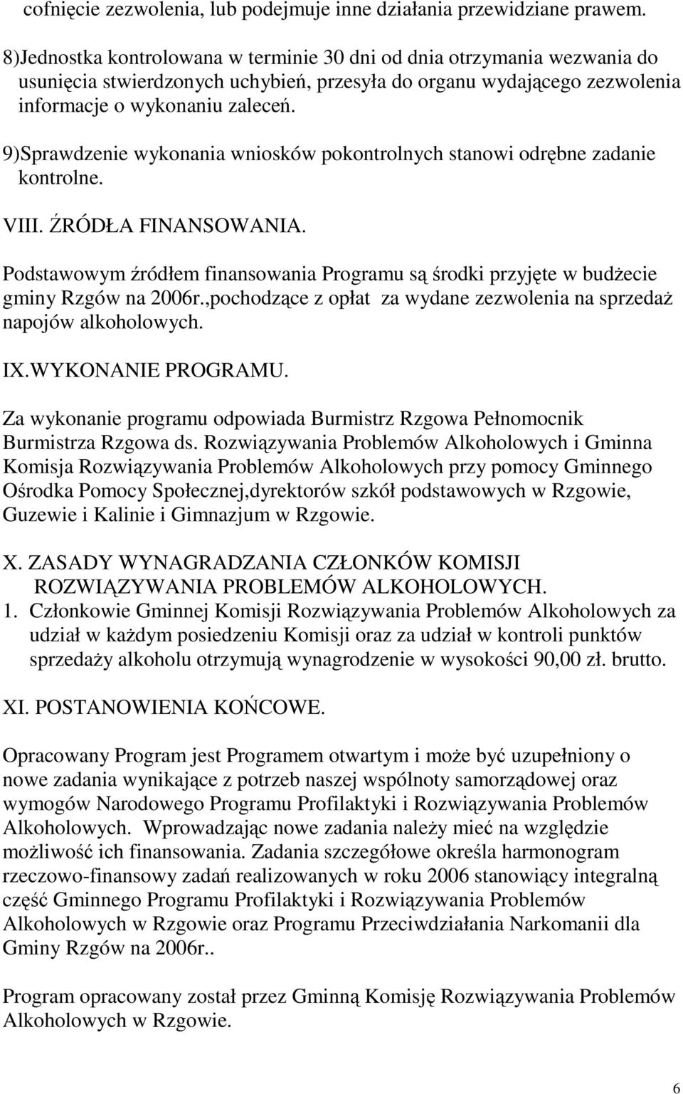 9)Sprawdzenie wykonania wniosków pokontrolnych stanowi odrębne zadanie kontrolne. VIII. ŹRÓDŁA FINANSOWANIA.