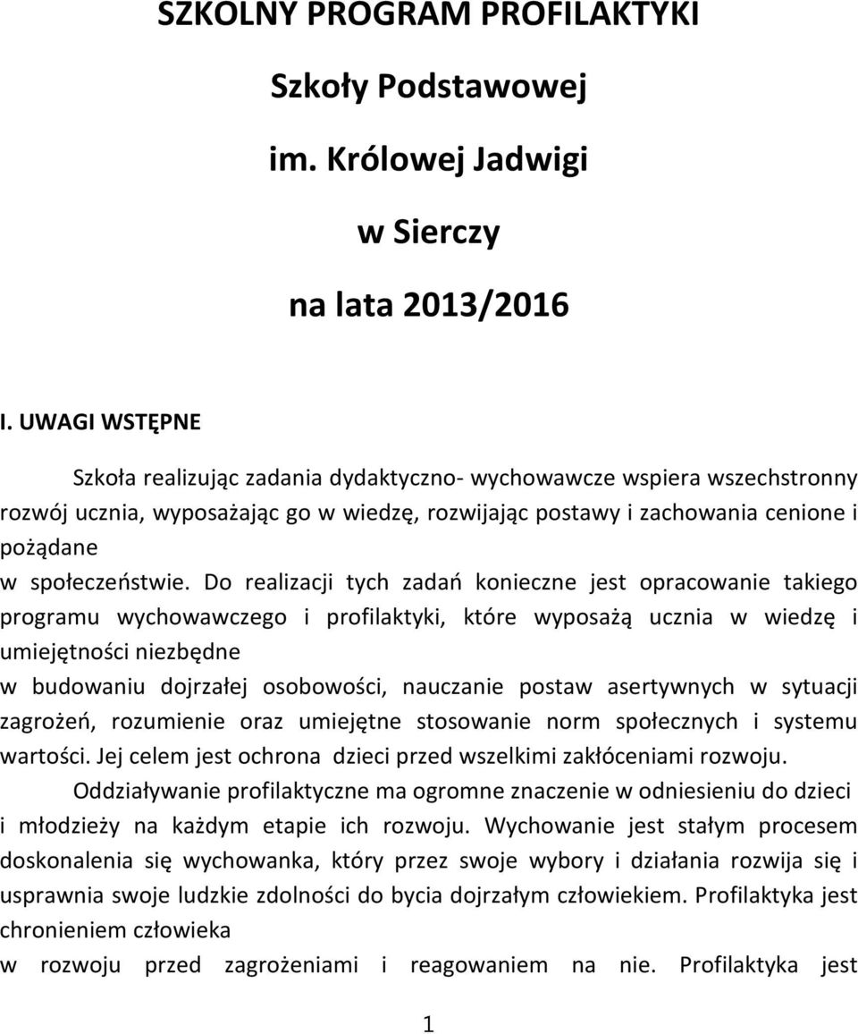 Do realizacji tych zadań konieczne jest opracowanie takiego programu wychowawczego i profilaktyki, które wyposażą ucznia w wiedzę i umiejętności niezbędne w budowaniu dojrzałej osobowości, nauczanie