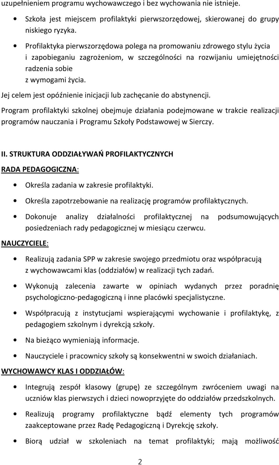 Jej celem jest opóźnienie inicjacji lub zachęcanie do abstynencji.