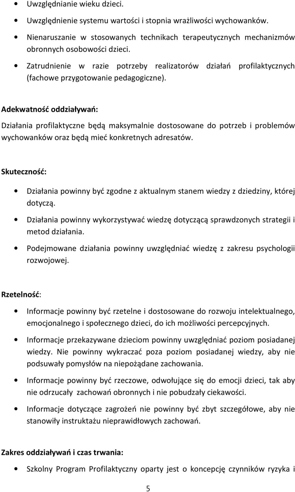 Adekwatność oddziaływań: Działania profilaktyczne będą maksymalnie dostosowane do potrzeb i problemów wychowanków oraz będą mieć konkretnych adresatów.