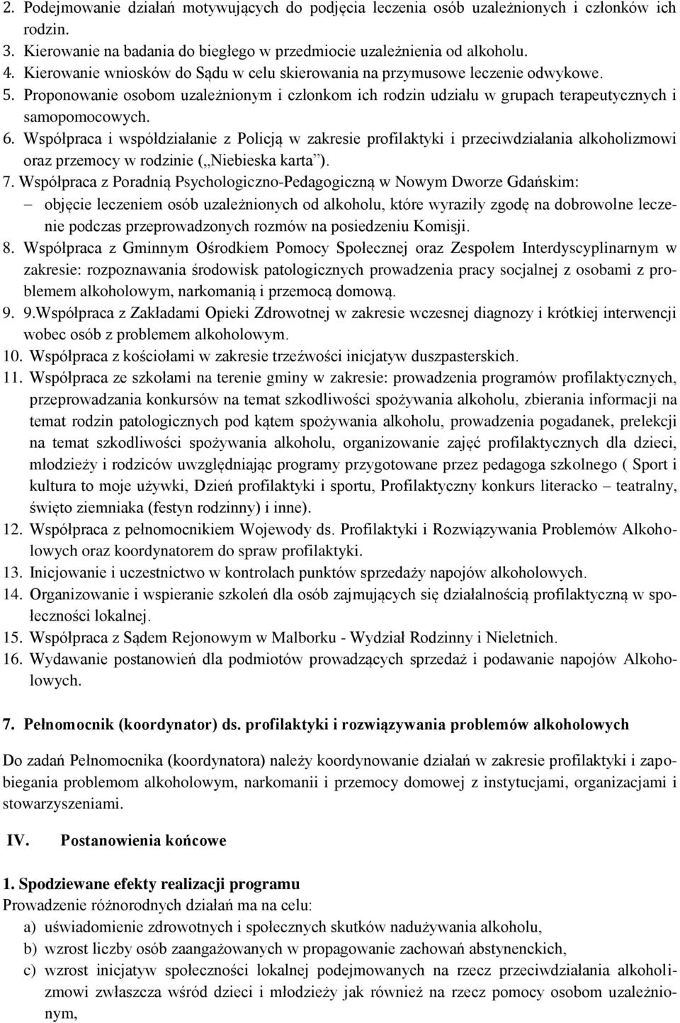 Współpraca i współdziałanie z Policją w zakresie profilaktyki i przeciwdziałania alkoholizmowi oraz przemocy w rodzinie ( Niebieska karta ). 7.