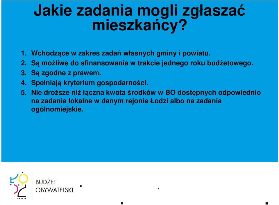 Są możliwe do sfinansowania w trakcie jednego roku budżetowego. 3. Są zgodne z prawem. 4.