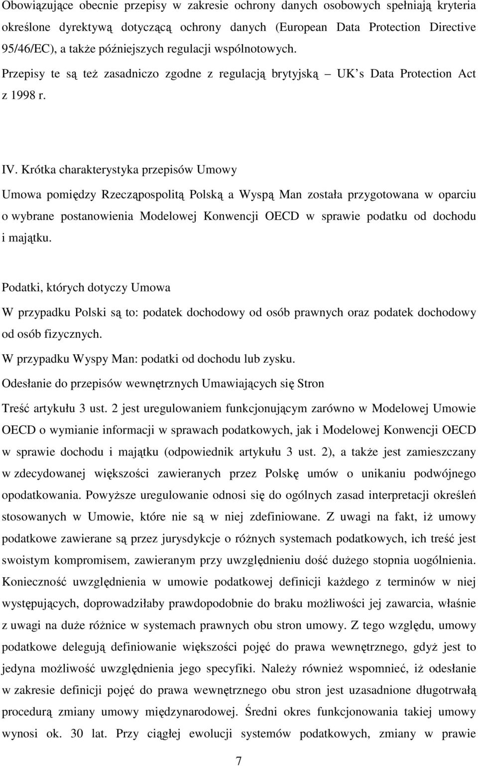 Krótka charakterystyka przepisów Umowy Umowa pomiędzy Rzecząpospolitą Polską a Wyspą Man została przygotowana w oparciu o wybrane postanowienia Modelowej Konwencji OECD w sprawie podatku od dochodu i