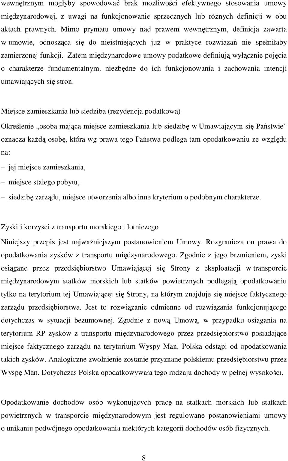 Zatem międzynarodowe umowy podatkowe definiują wyłącznie pojęcia o charakterze fundamentalnym, niezbędne do ich funkcjonowania i zachowania intencji umawiających się stron.