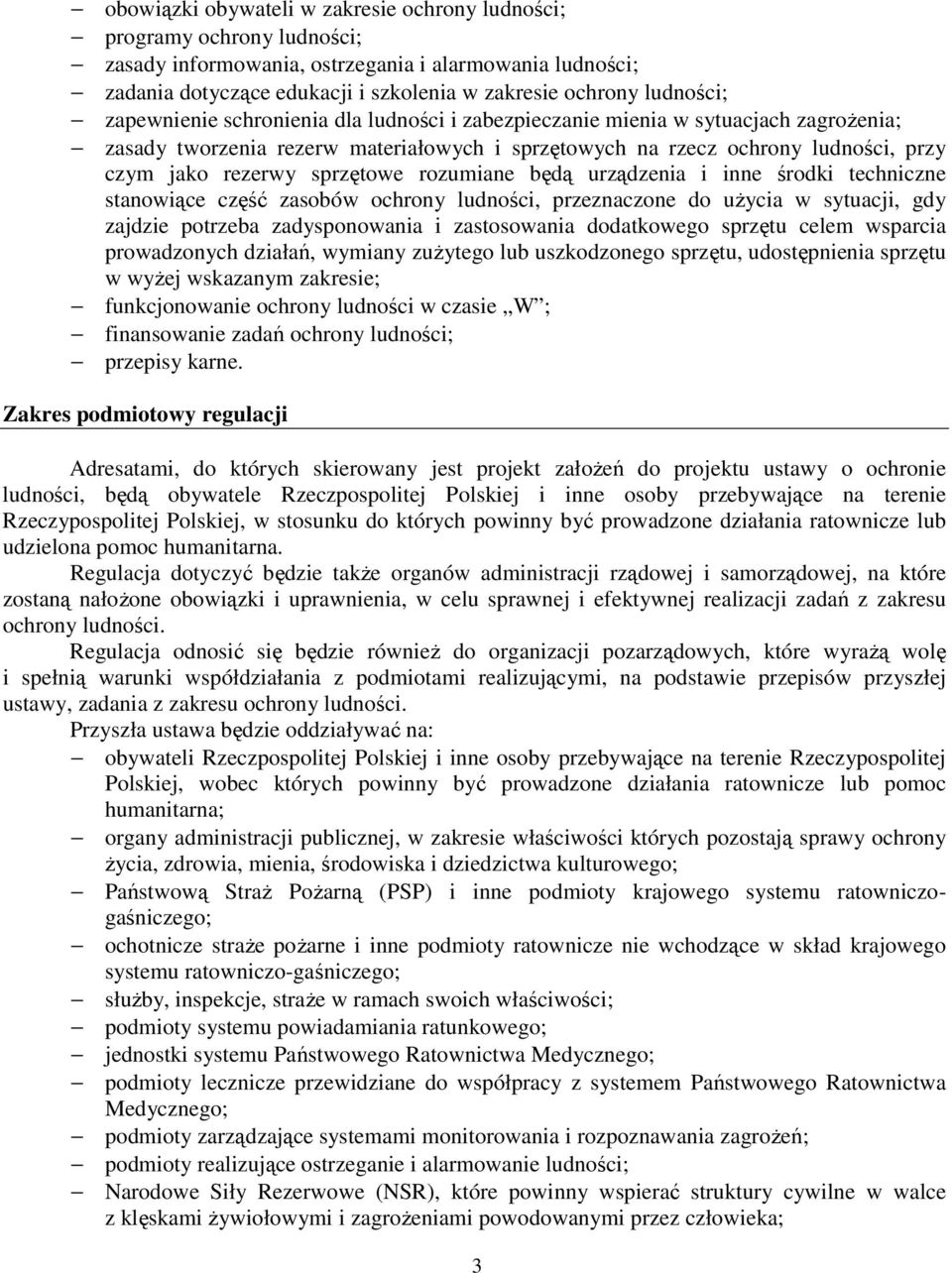 sprzętowe rozumiane będą urządzenia i inne środki techniczne stanowiące część zasobów ochrony ludności, przeznaczone do użycia w sytuacji, gdy zajdzie potrzeba zadysponowania i zastosowania