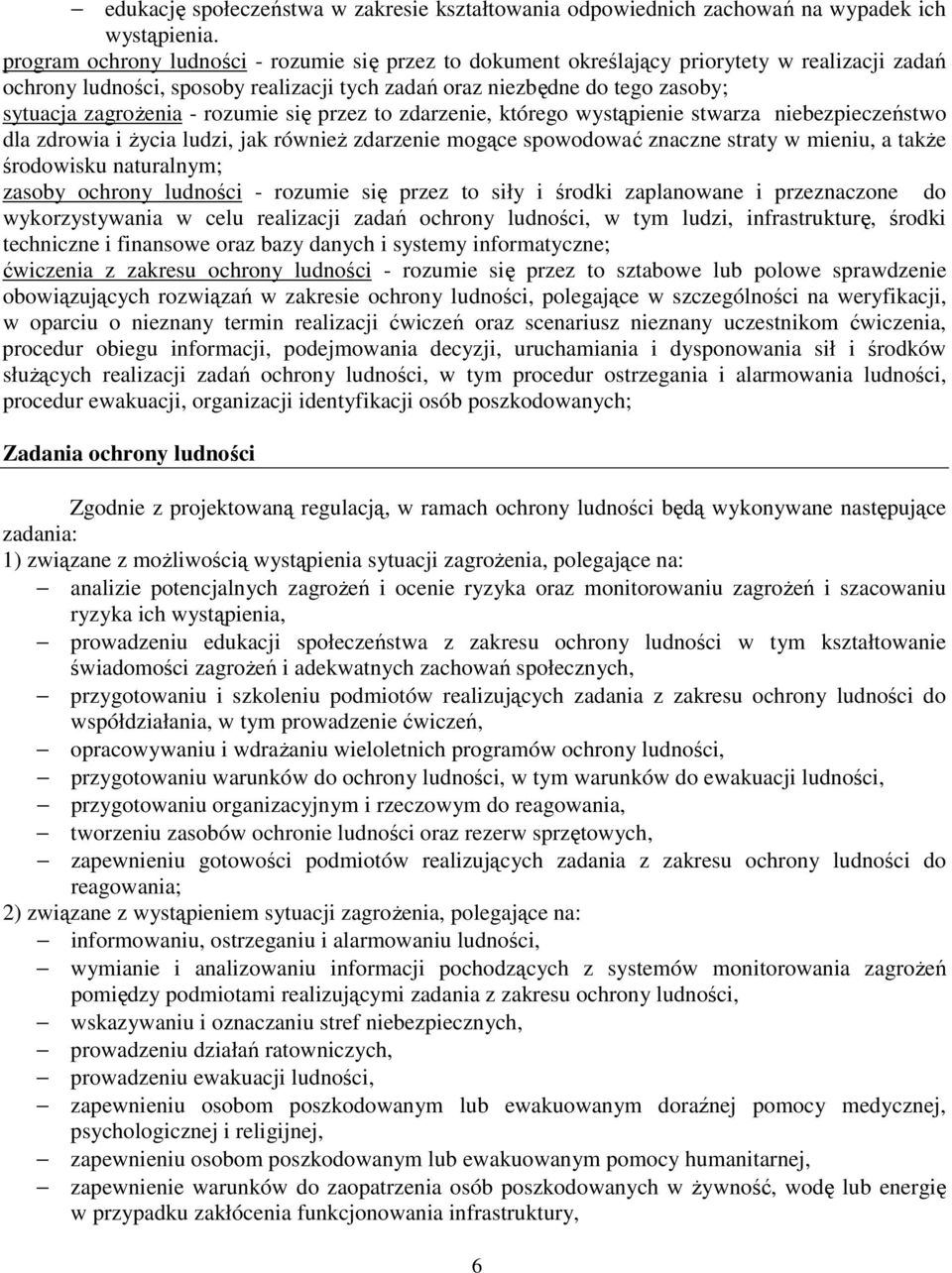 rozumie się przez to zdarzenie, którego wystąpienie stwarza niebezpieczeństwo dla zdrowia i życia ludzi, jak również zdarzenie mogące spowodować znaczne straty w mieniu, a także środowisku