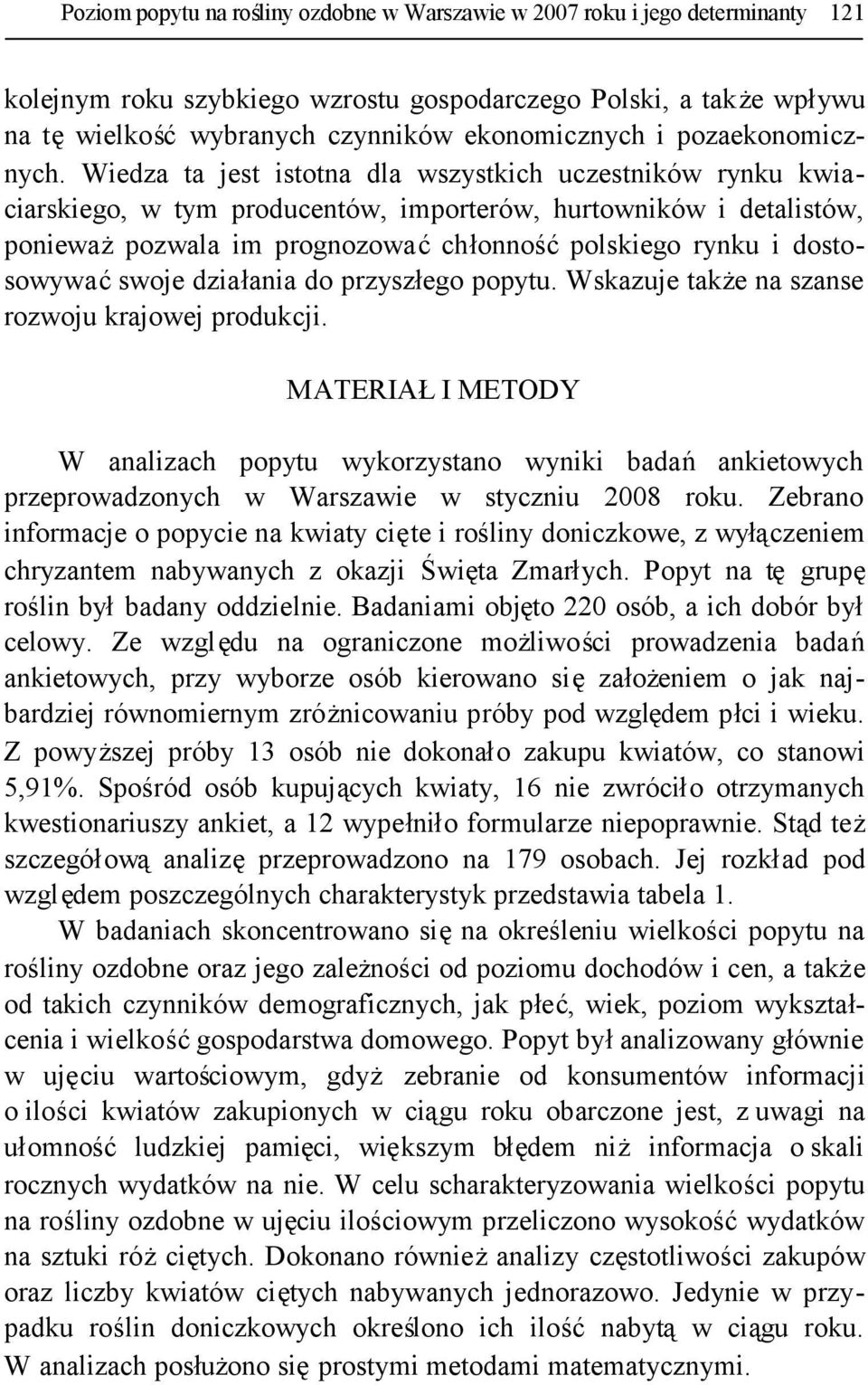 Wiedza ta jest istotna dla wszystkich uczestników rynku kwiaciarskiego, w tym producentów, importerów, hurtowników i detalistów, ponieważpozwala im prognozowaćchłonnośćpolskiego rynku i