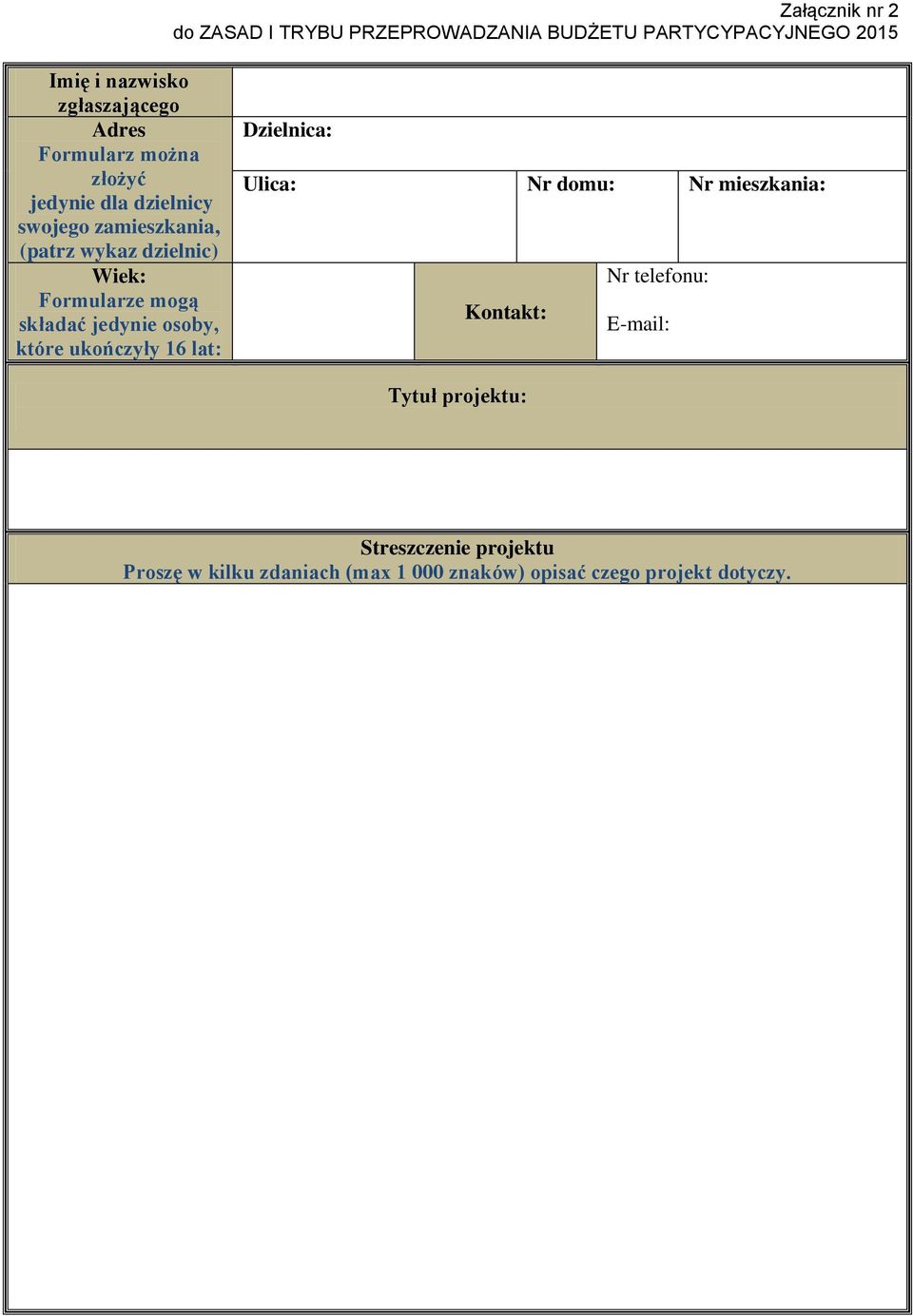składać jedynie osoby, które ukończyły 16 lat: Dzielnica: Ulica: Nr domu: Nr mieszkania: Nr telefonu: Kontakt: