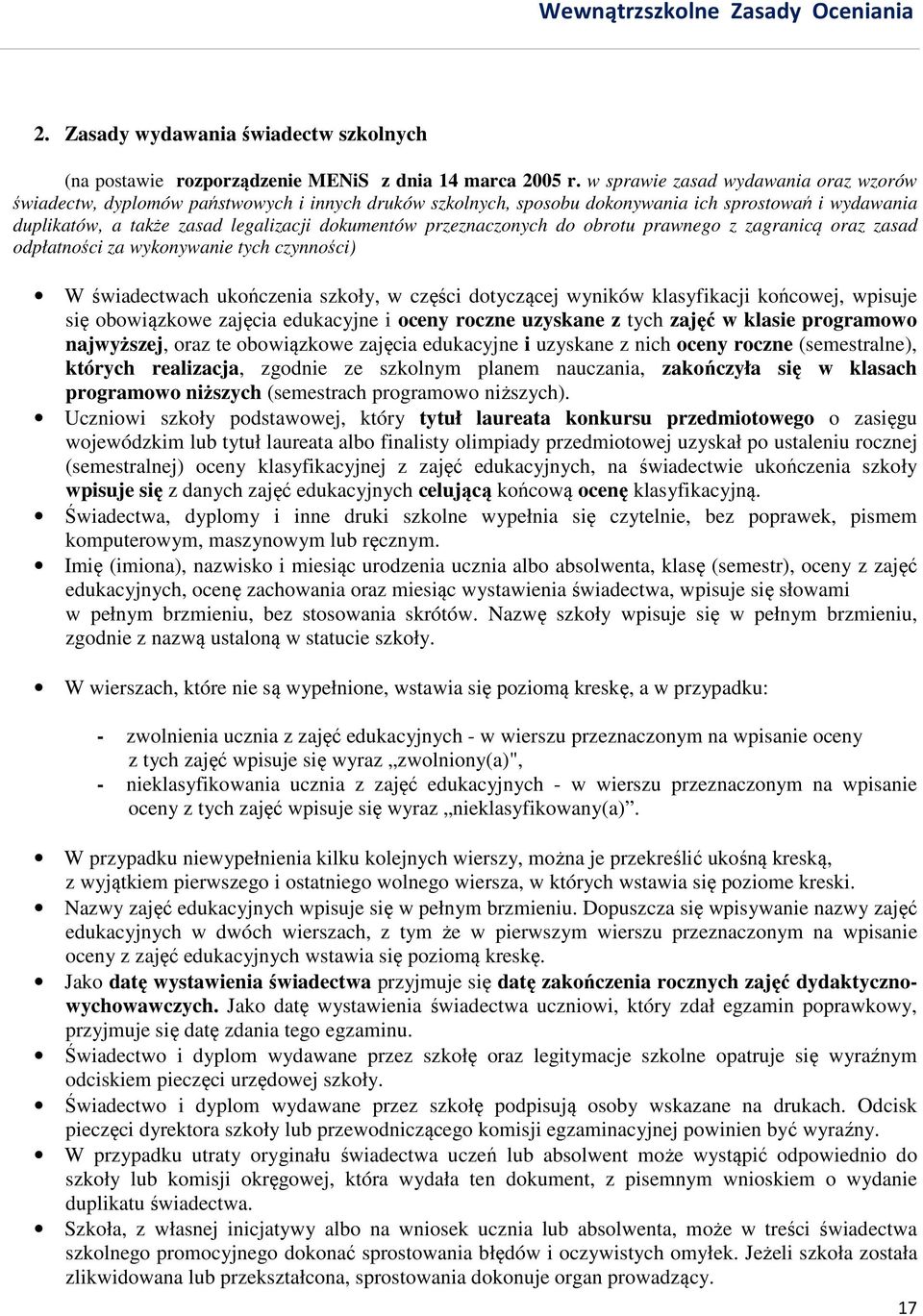 przeznaczonych do obrotu prawnego z zagranicą oraz zasad odpłatności za wykonywanie tych czynności) W świadectwach ukończenia szkoły, w części dotyczącej wyników klasyfikacji końcowej, wpisuje się