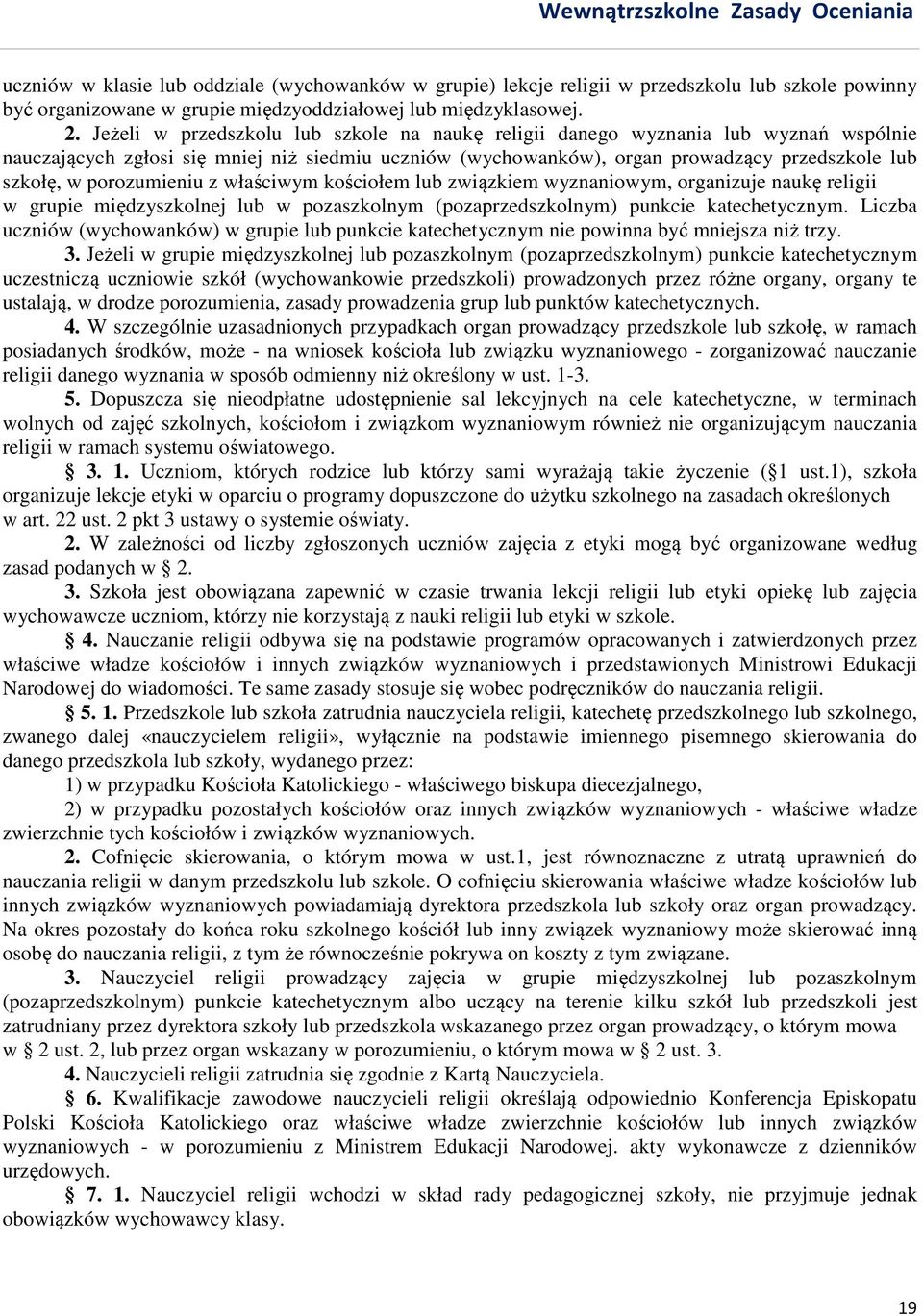 porozumieniu z właściwym kościołem lub związkiem wyznaniowym, organizuje naukę religii w grupie międzyszkolnej lub w pozaszkolnym (pozaprzedszkolnym) punkcie katechetycznym.