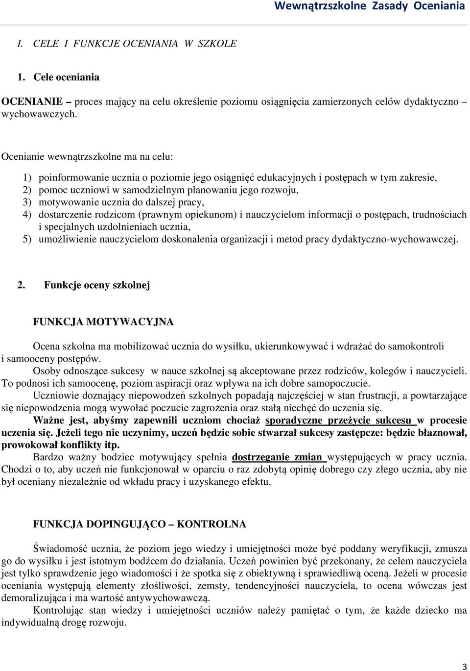 motywowanie ucznia do dalszej pracy, 4) dostarczenie rodzicom (prawnym opiekunom) i nauczycielom informacji o postępach, trudnościach i specjalnych uzdolnieniach ucznia, 5) umożliwienie nauczycielom