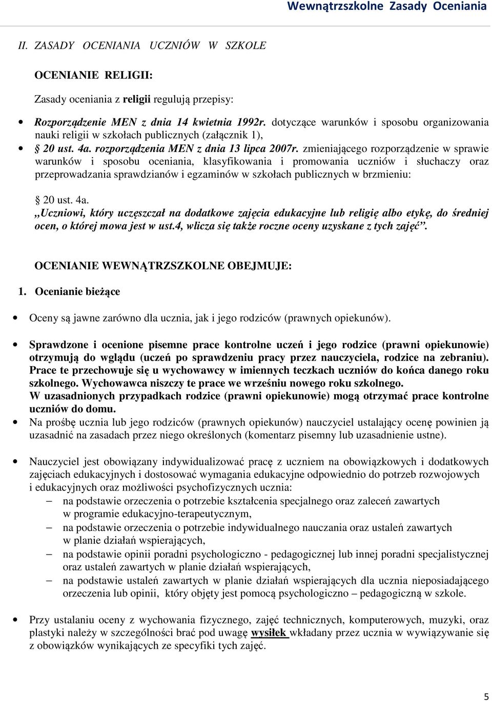 zmieniającego rozporządzenie w sprawie warunków i sposobu oceniania, klasyfikowania i promowania uczniów i słuchaczy oraz przeprowadzania sprawdzianów i egzaminów w szkołach publicznych w brzmieniu: