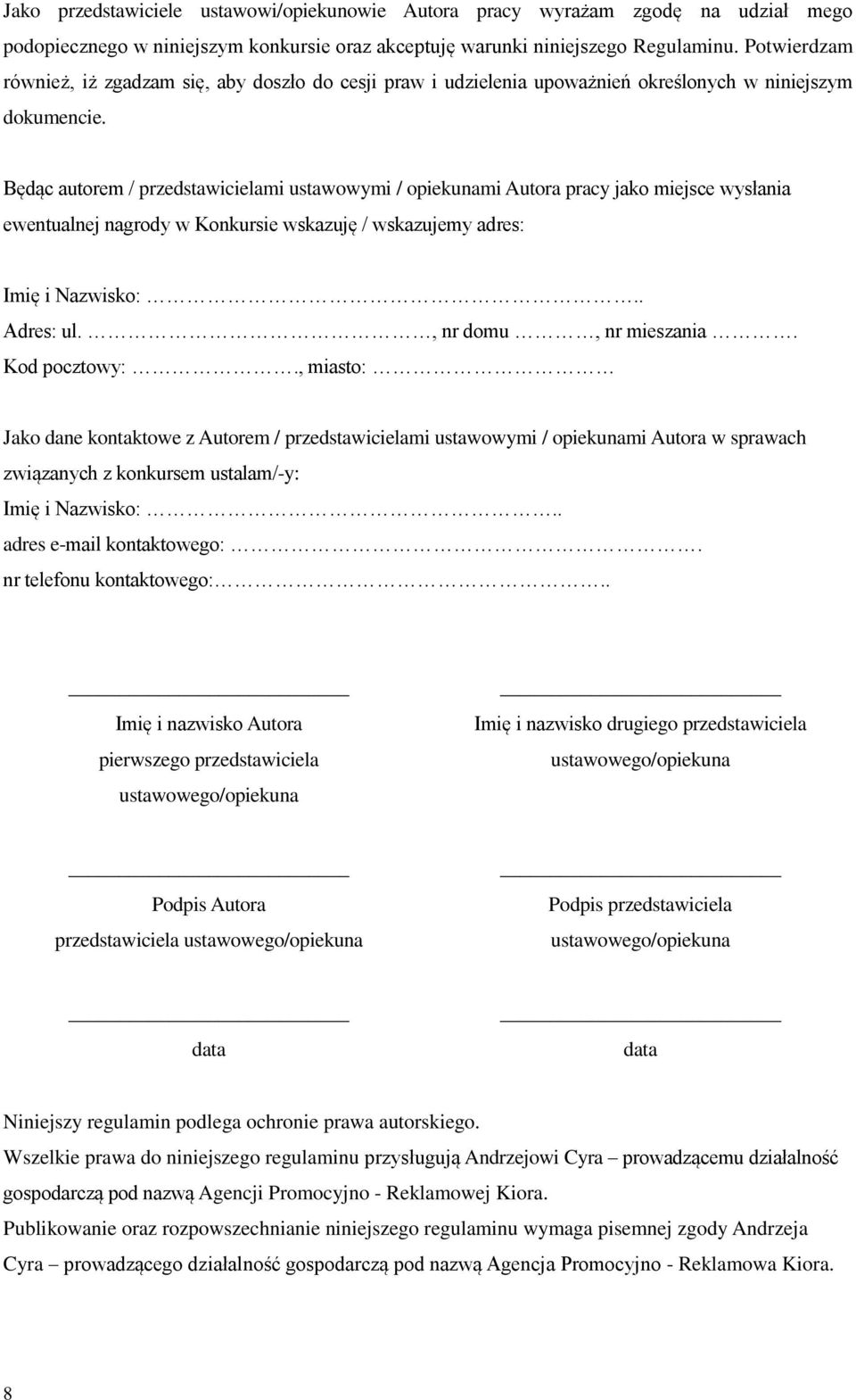 Będąc autorem / przedstawicielami ustawowymi / opiekunami Autora pracy jako miejsce wysłania ewentualnej nagrody w Konkursie wskazuję / wskazujemy adres: Imię i Nazwisko:.. Adres: ul.