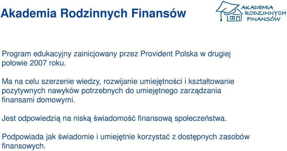 Ma na celu szerzenie wiedzy, rozwijanie umiejętności i kształtowanie pozytywnych nawyków potrzebnych