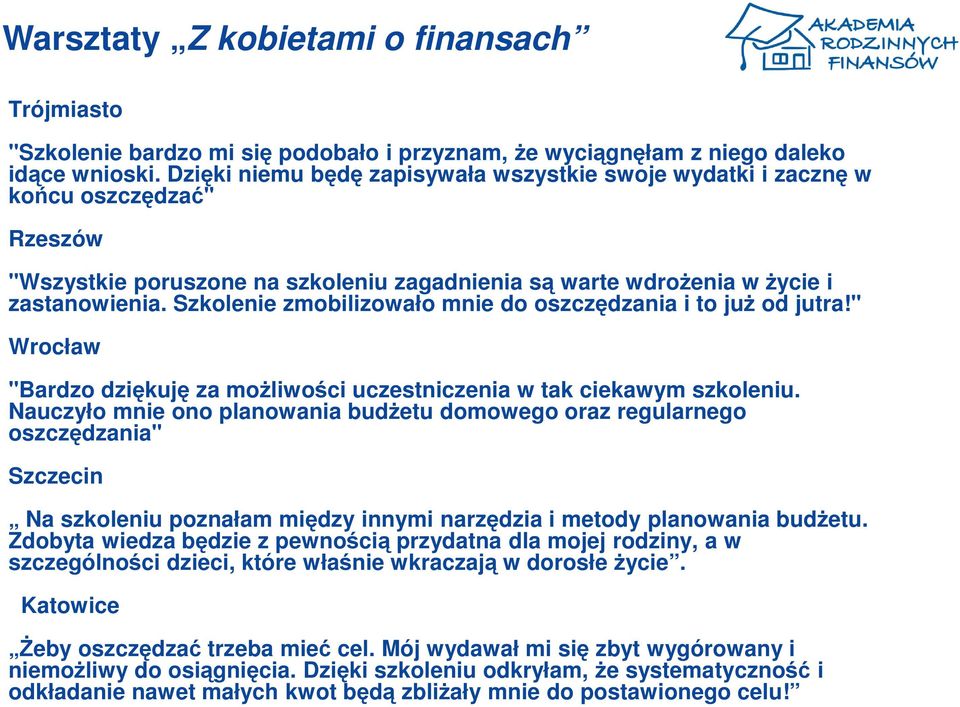 Szkolenie zmobilizowało mnie do oszczędzania i to juŝ od jutra!" Wrocław "Bardzo dziękuję za moŝliwości uczestniczenia w tak ciekawym szkoleniu.