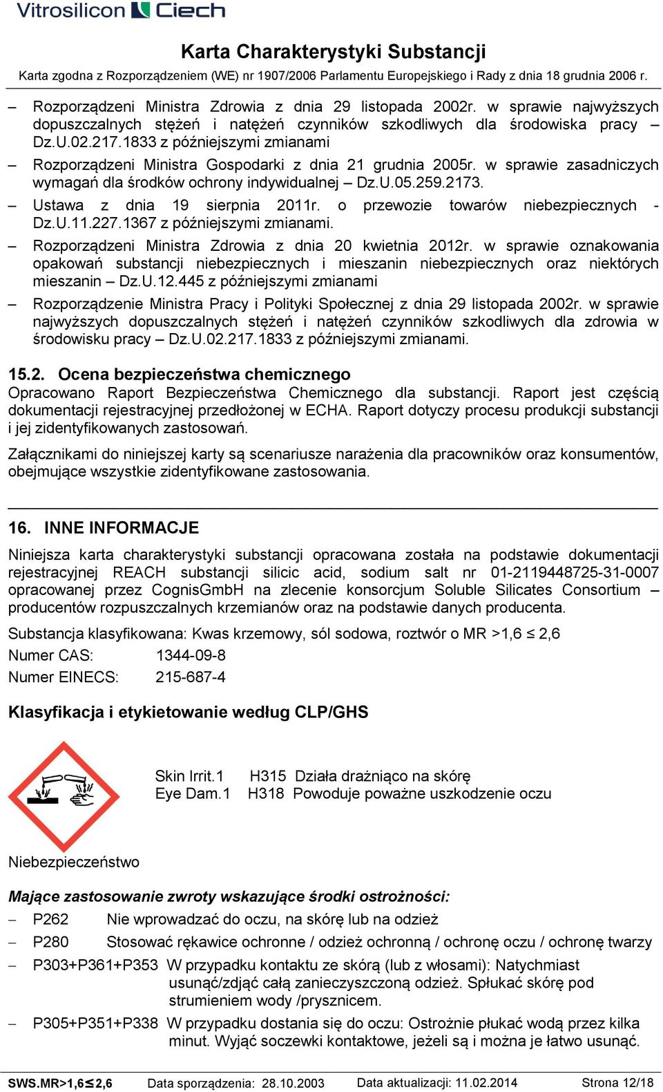 Ustawa z dnia 19 sierpnia 2011r. o przewozie towarów niebezpiecznych - Dz.U.11.227.1367 z późniejszymi zmianami. Rozporządzeni Ministra Zdrowia z dnia 20 kwietnia 2012r.